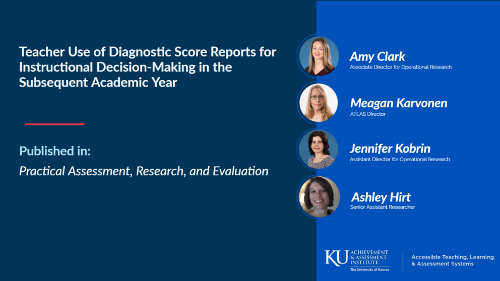 Teacher Use of Diagnostic Score Reports for Instructional Decision-Making in the Subsequent Academic Year Amy Clark, Meagan Karvonen, Jennifer Kobrin, Ashley Hirt. Published in Practical Assessment, Research, and Evaluation